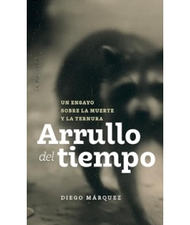 ARRULLO DEL TIEMPO Un ensayo sobre la muerte y la ternura