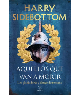 AQUELLOS QUE VAN A MORIR Los gladiadores y el mundo romano