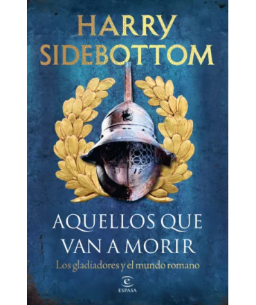 AQUELLOS QUE VAN A MORIR Los gladiadores y el mundo romano