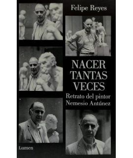NACER TANTAS VECES Retrato del pintor Nemesio Antunez