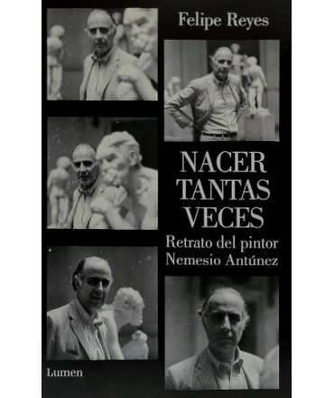 NACER TANTAS VECES Retrato del pintor Nemesio Antunez