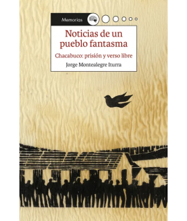 NOTICIAS DE UN PUEBLO FANTASMA Chacabuco prision y verso libre