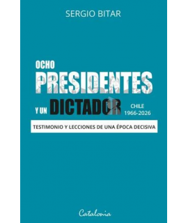OCHO PRESIDENTES Y UN DICTADOR CHILE 1966-2026