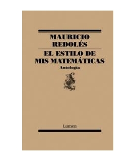 El Estilo De Mis Matemáticas. Antologia Mauricio Redolés