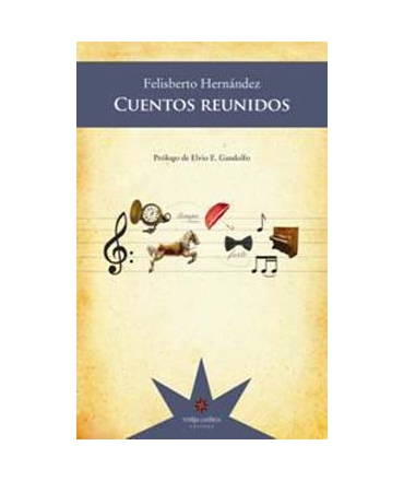 CUENTOS REUNIDOS - FELISBERTO HERNANDEZ
