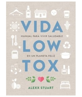 VIDA LOW TOX MANUAL PARA VIVIR SALUDABLE EN UN PLANETA FELIZ