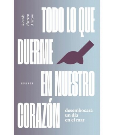 TODO LO QUE DUERME EN NUESTRO CORAZON DESEMBOCARA UN DIA EN EL MAR