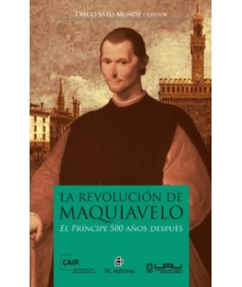 LA REVOLUCION DE MAQUIAVELO. EL PRINCIPE 500 AÑOS DESPUÉS