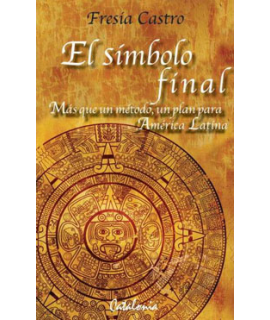 El Simbolo Final. Mas Que Un Metodo Un Plan Para America Latina