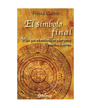 El Simbolo Final. Mas Que Un Metodo Un Plan Para America Latina