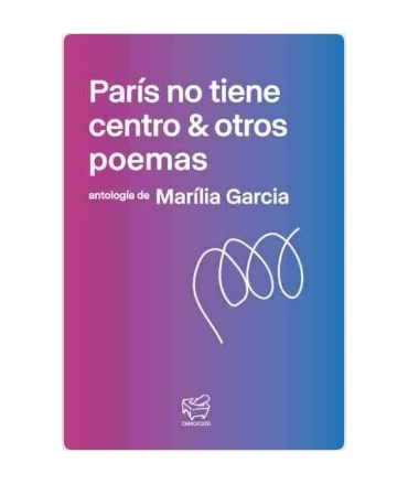 PARIS NO TIENE CENTRO & OTROS POEMAS