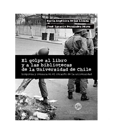 GOLPE AL LIBRO Y A LAS BIBLIOTECAS DE LA UNIVERSIDAD DE CHILE EL