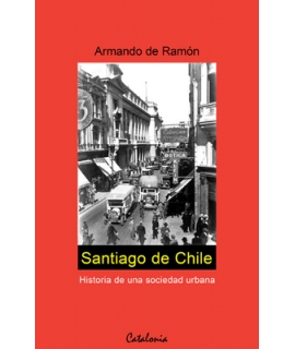 SANTIAGO DE CHILE. Historia de una sociedad urbana