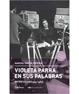 VIOLETA PARRA EN SUS PALABRAS. ENTREVISTAS (1954-1967)