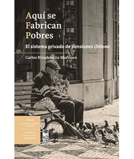 AQUI SE FABRICAN POBRES EL SISTEMA PRIVADO DE PENSIONES CHILENO