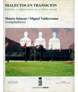 DIALECTOS EN TRANSICIÓN. POLÍTICA Y SUBJETIVIDAD EN EL CHILE ACTUAL