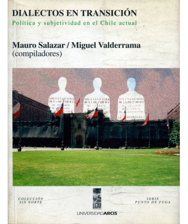 DIALECTOS EN TRANSICIÓN. POLÍTICA Y SUBJETIVIDAD EN EL CHILE ACTUAL