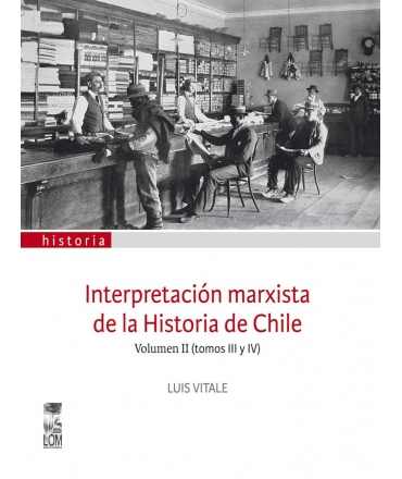 INTERPRETACIÓN MARXISTA DE LA HISTORIA DE CHILE VOLUMEN II (TOMOS III Y IV)