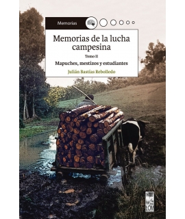 MEMORIAS DE LA LUCHA CAMPESINA. TOMO II. MAPUCHES, MESTIZOS Y ESTUDIANTES