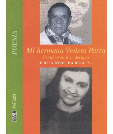 MI HERMANA VIOLETA PARRA, SU VIDA Y OBRA EN DECIMAS