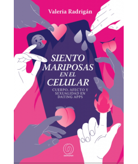 SIENTO MARIPOSAS EN EL CELULAR CUERPO AFECTO Y SEXUALIDAD EN DATING APPS