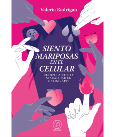 SIENTO MARIPOSAS EN EL CELULAR CUERPO AFECTO Y SEXUALIDAD EN DATING APPS