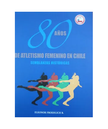 80 AÑOS DE ATLETISMO FEMENINO EN CHILE