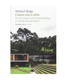 CUANTO MAS TE DEBO EL VIAJE INTERIOR DE ELIZABETH BISHOP Y LOTA DE MACEDO SOARES