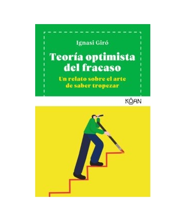 TEORIA OPTIMISTA DEL FRACASO UN RELATO SOBRE EL ARTE DE SABER TROPEZAR