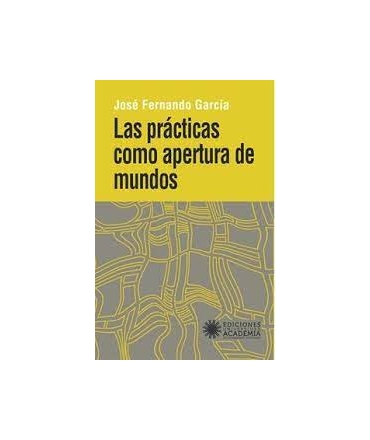 PRACTICAS COMO APERTURA DE MUNDOS, LAS