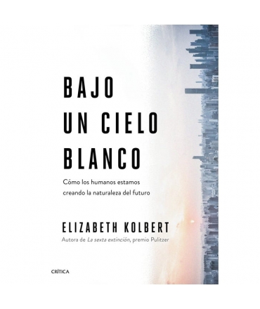 BAJO UN CIELO BLANCO COMO LOS HUMANOS ESTAMOS CREANDO LA NATURALEZA DEL FUTURO