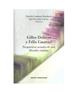 GUILES DELEUZE Y FELIX GUATTARI PERSPECTIVAS ACTUALES DE UNA FILOSOFIA VITALISTA