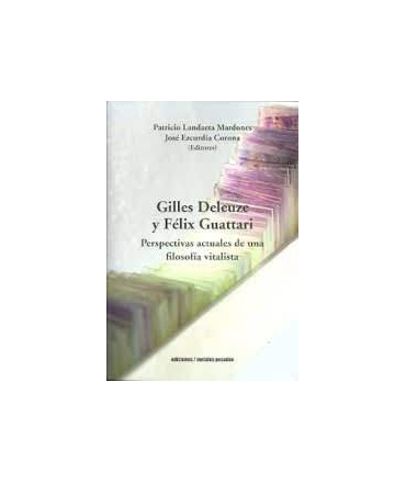 GUILES DELEUZE Y FELIX GUATTARI PERSPECTIVAS ACTUALES DE UNA FILOSOFIA VITALISTA