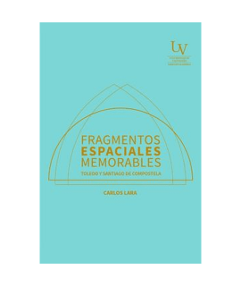 FRAGMENTOS ESPACIALES MEMORABLES TOLEDO Y SANTIAGO DE COMPOSTELA