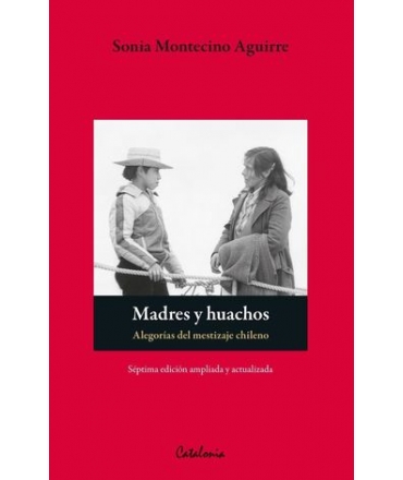 MADRES Y HUACHOS. Alegorías del mestizaje chileno