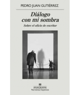 DIALOGO CON MI SOMBRA SOBRE EL OFOCIO DE ESCRITOR