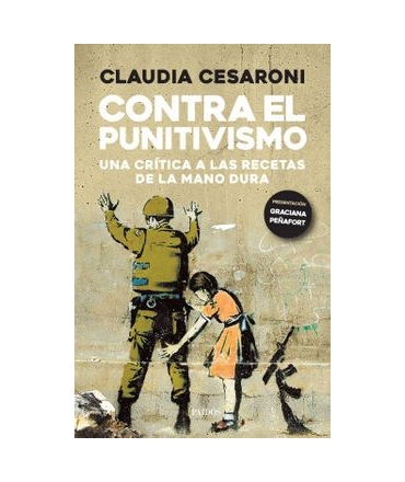CONTRA EL PUNITIVISMO UNA CRITICA A LAS RECETAS DE LA MANO DURA
