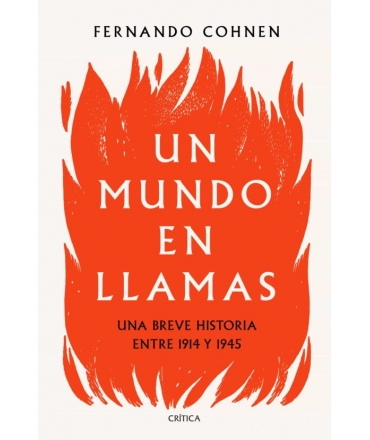 UN MUNDO EN LLAMAS UNA BREVE HISTORIA ENTRE 1914 Y 1945