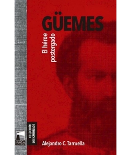 GUEMES El heroe postergado