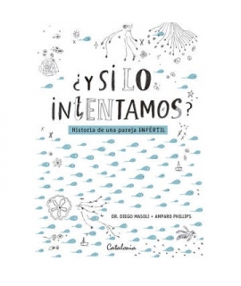 ¿Y SI LO INTENTAMOS? Historia de una pareja (in)fertil