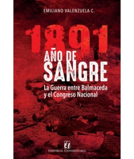 1891 AÑO DE SANGRE La guerra entre Balmaceda y el Congreso Nacional