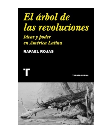ARBOL DE  LAS REVOLUCIONES, EL IDEAS Y PODER EN AMERICA LATINA