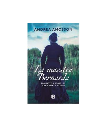 MAESTRA BERNARDA, LA Una novela sobre las sufragistas chilenas