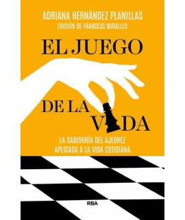 JUEGO DE LA VIDA, EL SABIDURIA DEL AJEDREZ APLICADO A LA VIDA COTIDIANA